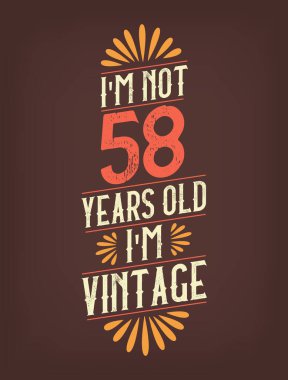Ben 58 yaşında değilim. Ben Vintage 'ım.