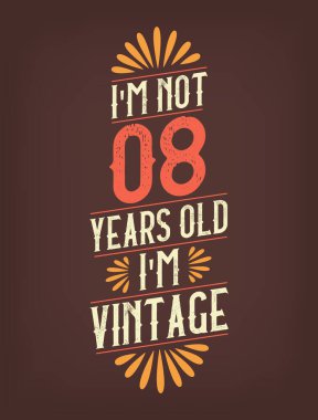 Ben 8 yaşında değilim. Ben Vintage 'ım.