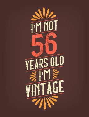 Ben 56 yaşında değilim. Ben Vintage 'ım.