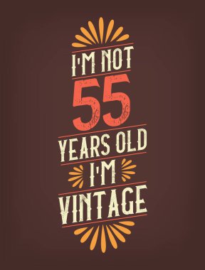 Ben 55 yaşında değilim. Ben Vintage 'ım.