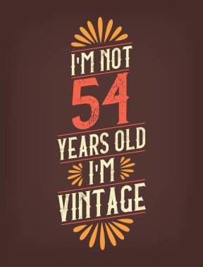 Ben 54 yaşında değilim. Ben Vintage 'ım.