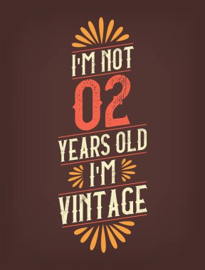 Ben 2 yaşında değilim. Ben Vintage 'ım.