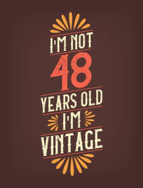 Ben 48 yaşında değilim. Ben Vintage 'ım.