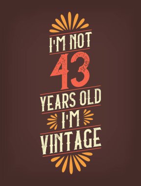 Ben 43 yaşında değilim. Ben Vintage 'ım.