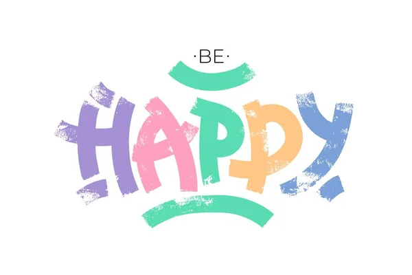 Будьте Счастливой Фразой Смелыми Текстурированными Буквами Кисти Мотивационная Цитата Позитивное — стоковый вектор