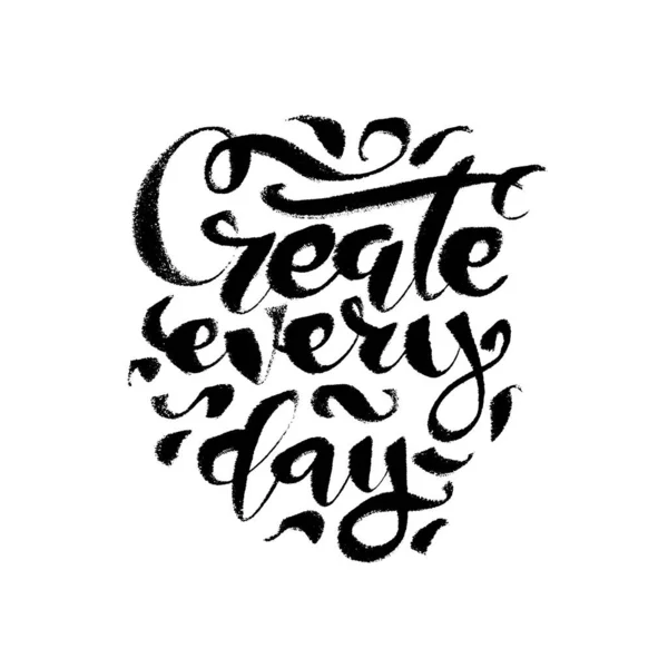 stock vector Create every day. Lettering calligraphy, handwritten text. Motivational quote black ink pen typography. Design for cards, social meida, posters