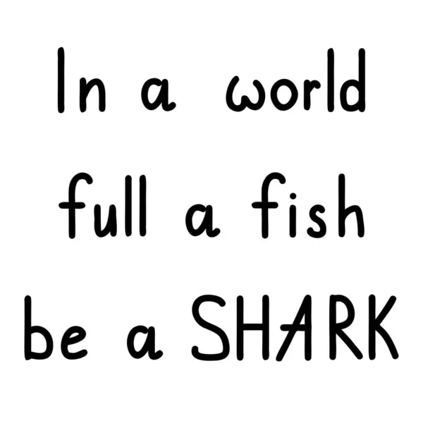 手写体动机字母 正书法 在一个充满鱼的世界里 鱼就是鲨鱼 — 图库矢量图片