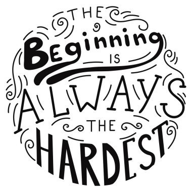 Başlangıçlar her zaman en zor harflerdir. Modern el çizimi vektör hat sanatı. El çizimi tipografi posteri. Tişört tasarımı. İlham verici vektör tipografisi