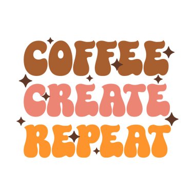 Coffee groovy quote retro typography. Vector on isolated background. Vector illustration.