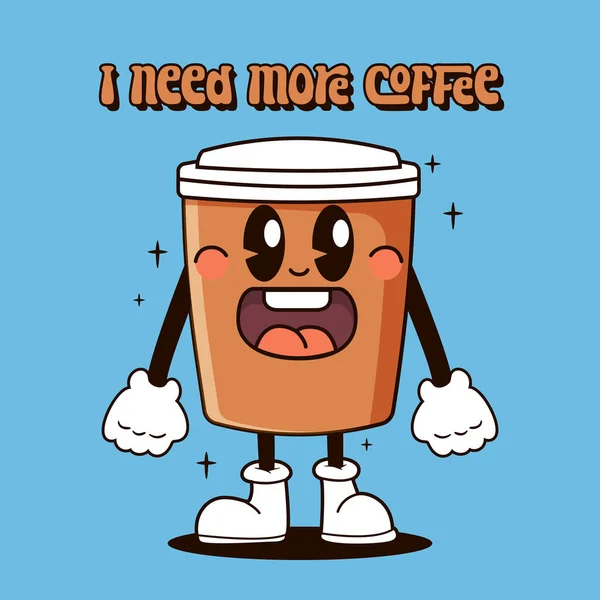 引用と漫画グルービーコーヒーカップ私はより多くのコーヒー レトロマスコットキャラクターを必要とします ベクトルストックイラスト — ストックベクタ