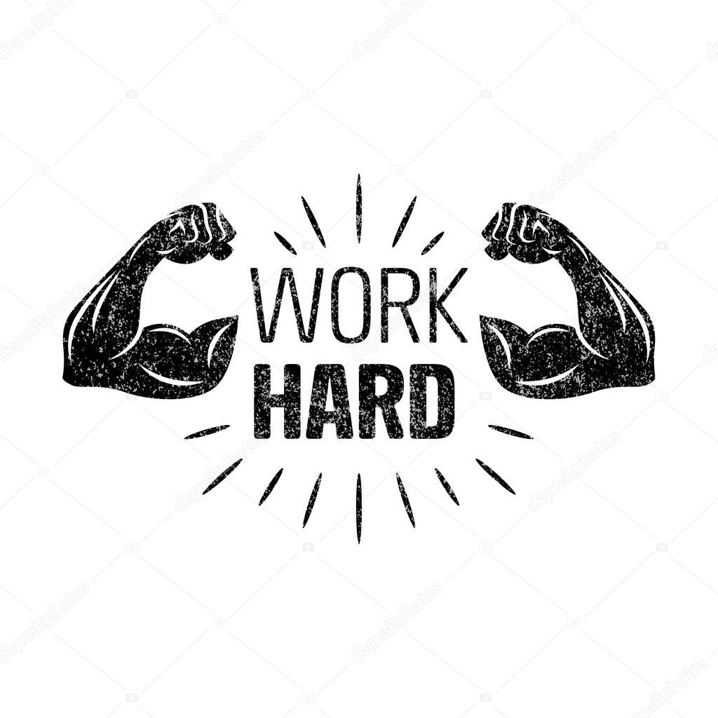 Work Hard Motivational Quote with Strong Muscle Arms. Vintage Fitness Typography Illustration. Gym Workout, Sport, Bodybuilding Inspirational Logo with Grunge Texture. Vector Poster Design.