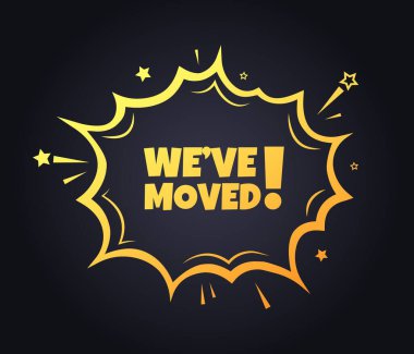 We've moved sign. Flat, yellow, explosion sign, we've moved sign. Vector icon clipart