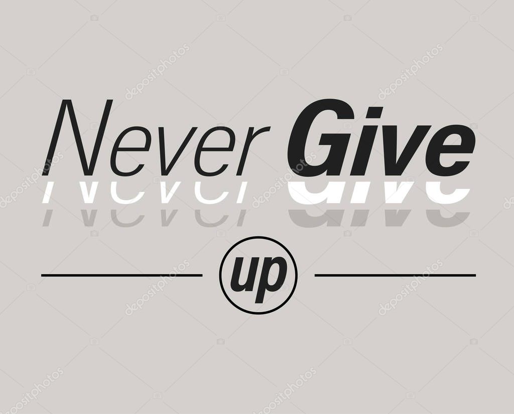 Never give up motivational typography slogan. modern aesthetic design. t shirt graphics. Vector illustration.