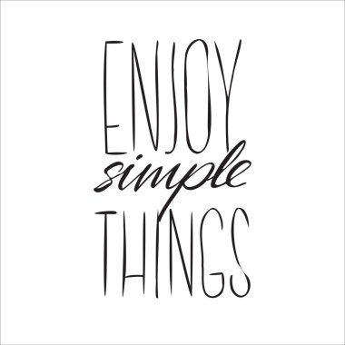 Enjoy simple things, motivational inspirational quote, illustration of  lettering decor typography 