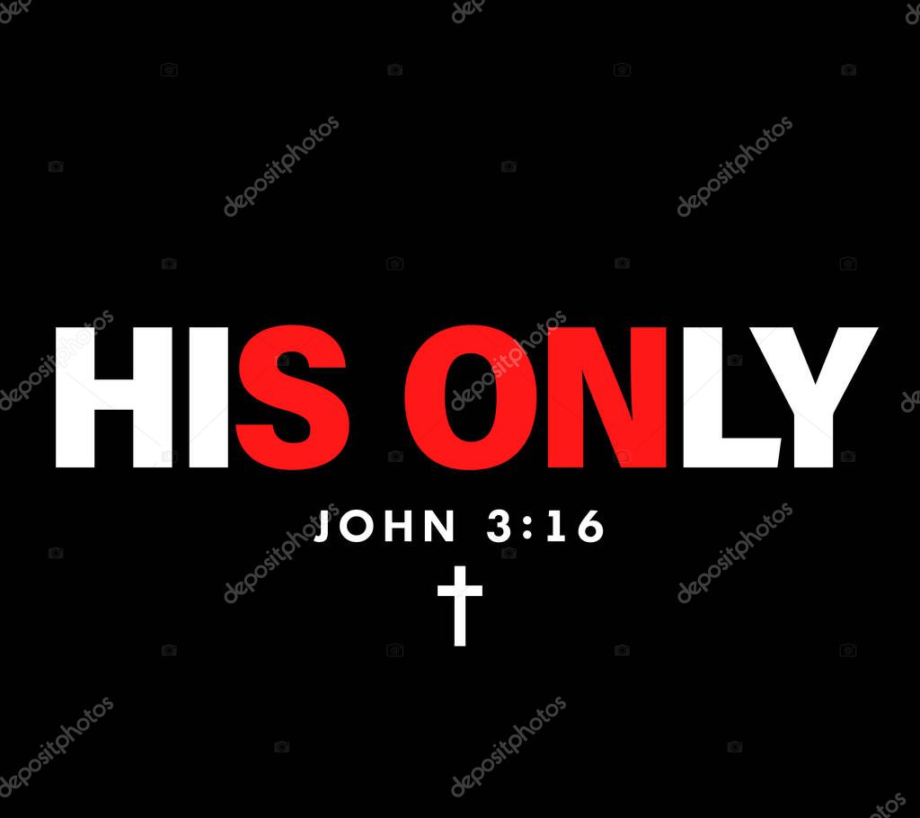 His Only SON, John 3:16 - Christian t-shirt design. Youth hoodie design with text and cross. For God so loved the world that he gave his one and only Son. Vector illustration