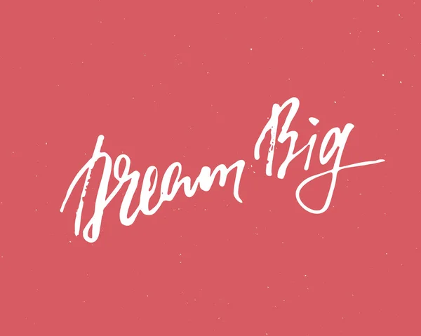 Dream Big Lettering Handwritten Sign Hand Drawn Grunge Calligraphic Text — Stok Vektör