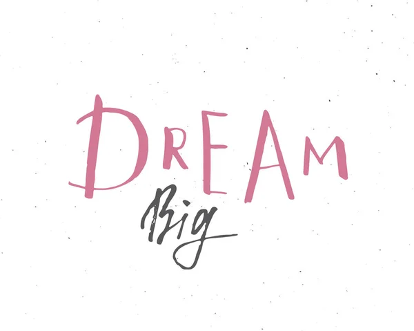 Dream Big Lettering Handwritten Sign Hand Drawn Grunge Calligraphic Text — Stock Vector