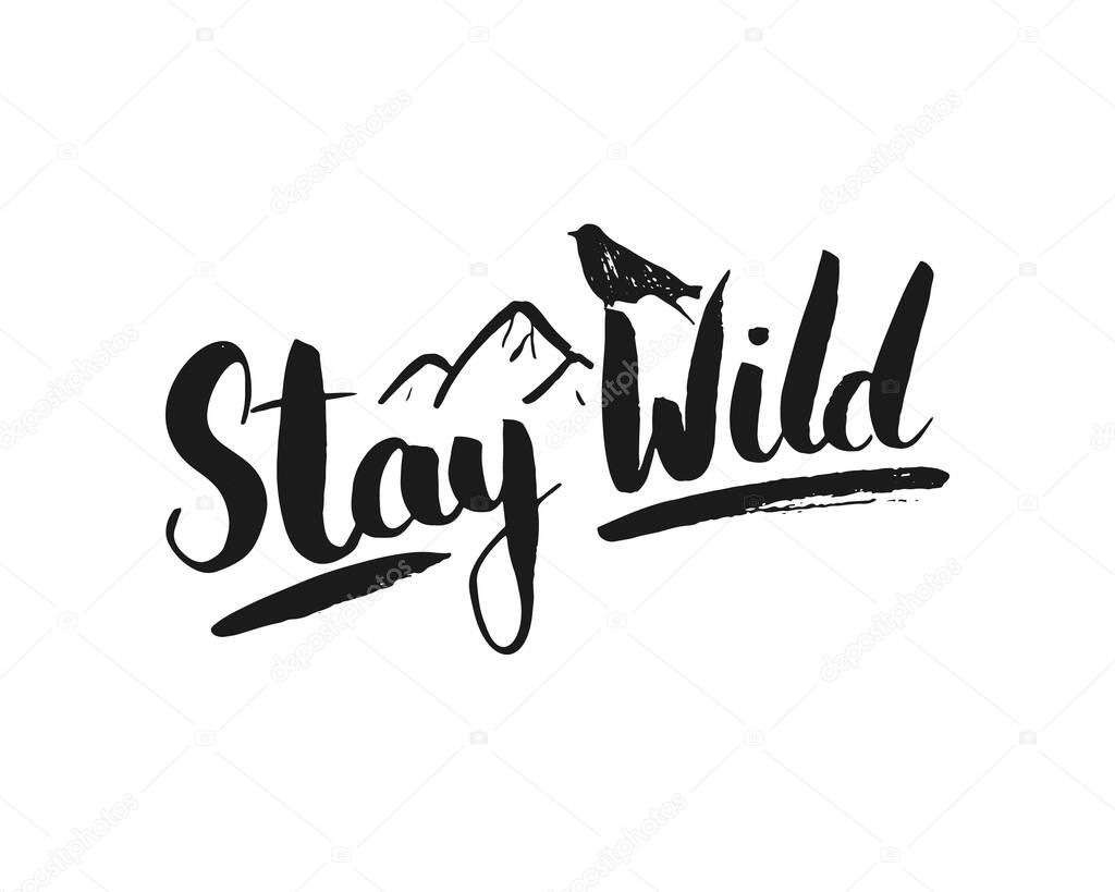Stay wild lettering handwritten sign, Hand drawn grunge calligraphic text, outdoor hiking adventure and mountains exploring, Vector illustration.