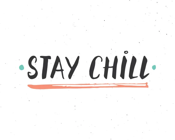 Stay Chill Lettering Handwritten Sign Hand Drawn Grunge Calligraphic Text — Vector de stock