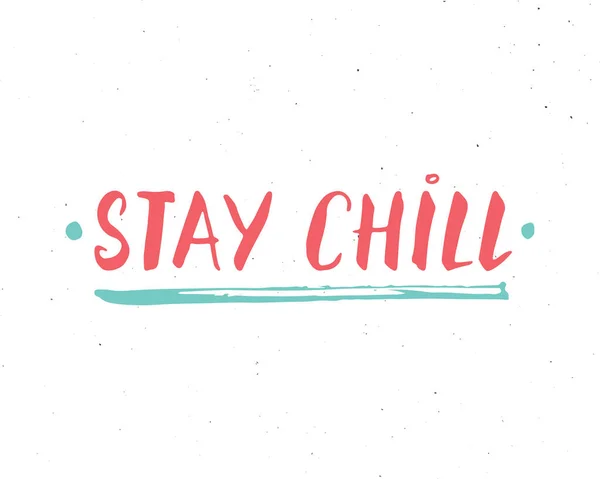 Stay Chill Lettering Handwritten Sign Hand Drawn Grunge Calligraphic Text — Vector de stock