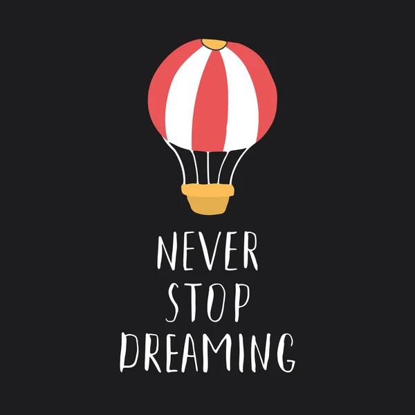 Never Stop Dreaming Lettering Sign Grunge Calligraphic Text Hot Air — Stockvektor