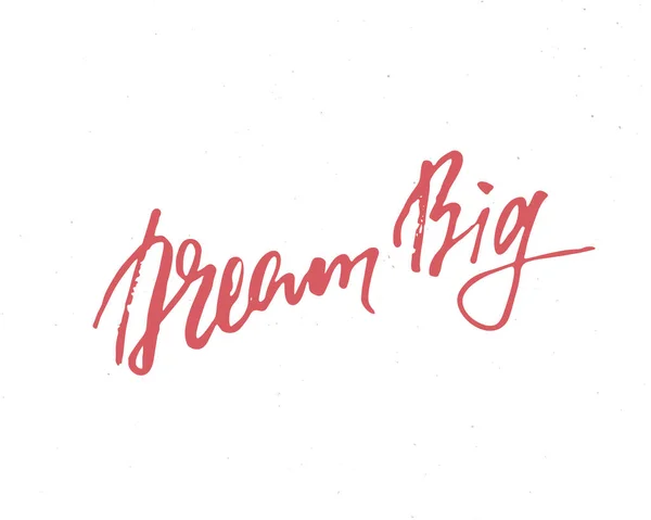 Dream Big Lettering Handwritten Sign Hand Drawn Grunge Calligraphic Text — 图库矢量图片
