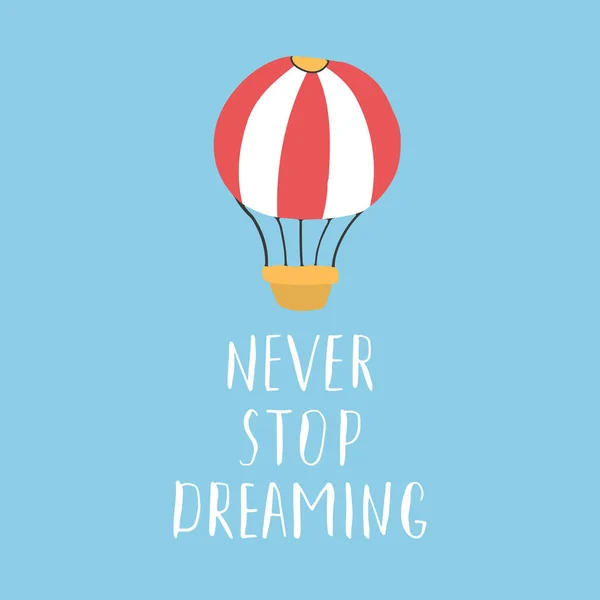 Never Stop Dreaming Lettering Sign Grunge Calligraphic Text Hot Air — Stok Vektör