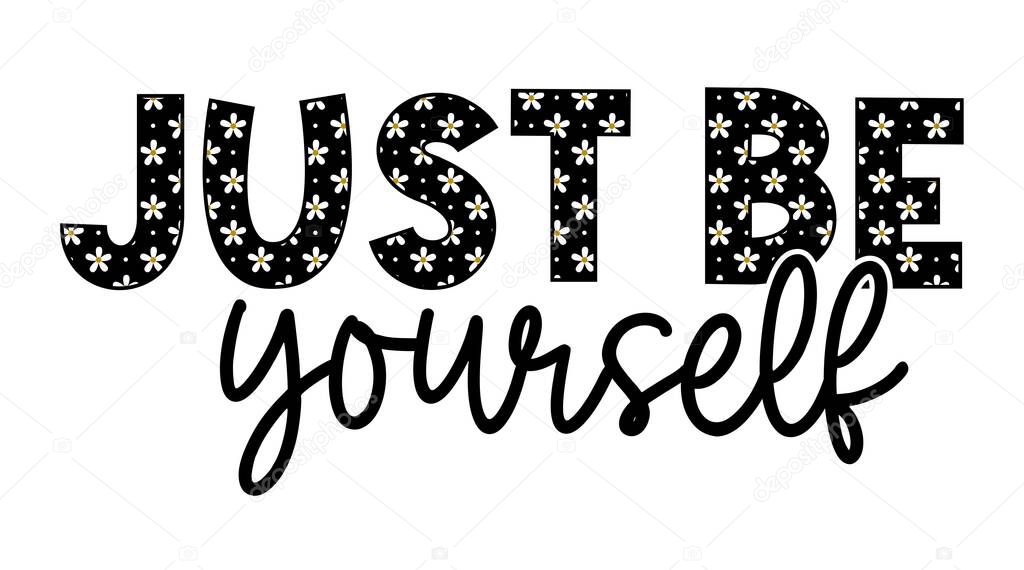 Just Be Yourself Inspirational Quotes Slogan Typography for Print t shirt design graphic vector