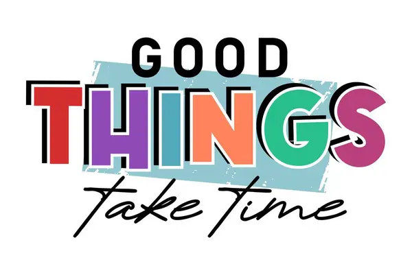 Лозунг Good Things Take Time Inspirational Quotes Типография Дизайна Футболки — стоковый вектор