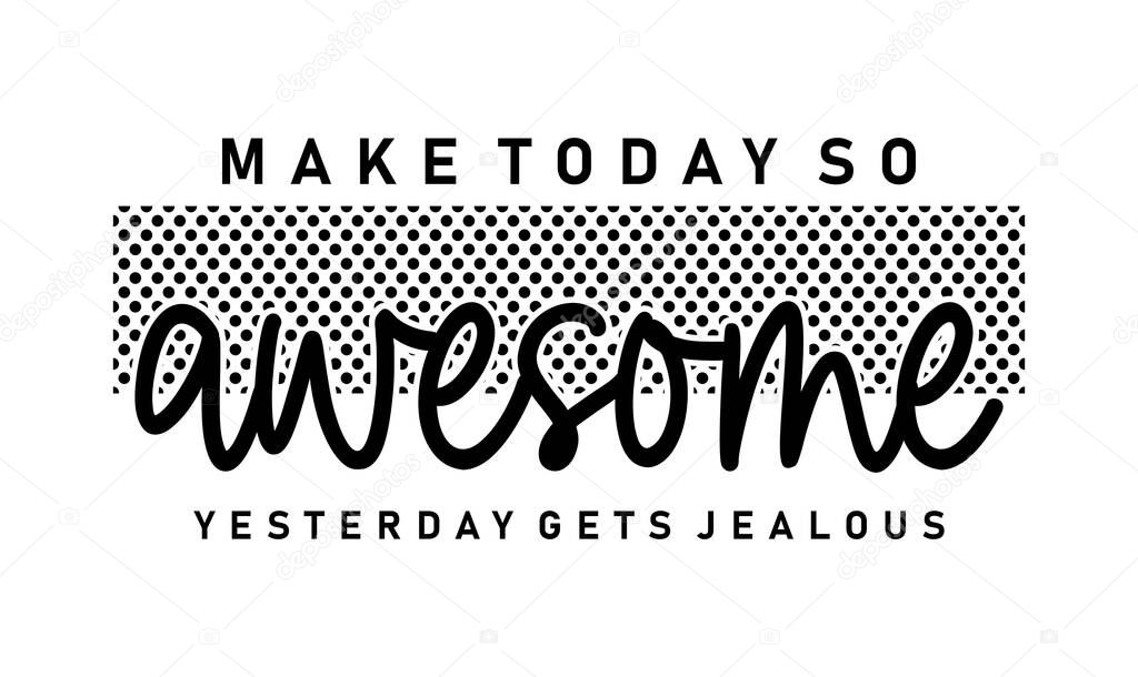 Make Today So Awesome Inspirational Quotes Slogan Typography for Print t shirt design graphic vector