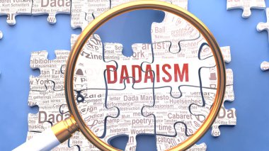 Dadaism being closely examined along with multiple vital concepts and ideas directly related to Dadaism. Many parts of a puzzle forming one, connected whole.