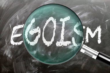 Egoizm - öğren, çalış ve incele. Egoizme daha yakından bakıyorum. Tahtaya 