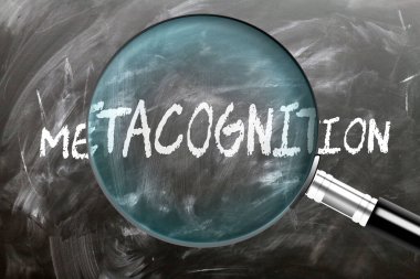 Metacognition - learn, study and inspect it. Taking a closer look at metacognition. A magnifying glass enlarging word 'metacognition' written on a blackboard clipart