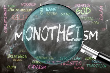 İnceleniyor, inceleniyor, yakından inceleniyor. En önemli konular ve fikirler tektanrıcılıkla yakından ilişkilidir. Tahtaya yazılan ve büyüteçle incelenen..