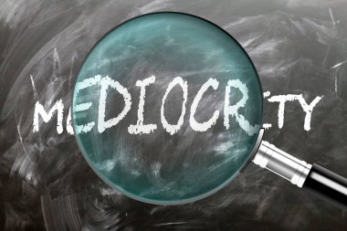 Mediocrity - learn, study and inspect it. Taking a closer look at mediocrity. A magnifying glass enlarging word 'mediocrity' written on a blackboard clipart