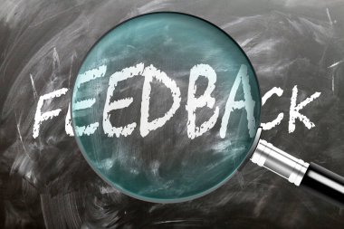 Feedback - learn, study and inspect it. Taking a closer look at feedback. A magnifying glass enlarging word 'feedback' written on a blackboard clipart