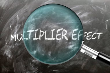 Multiplier Effect - learn, study and inspect it. Taking a closer look at multiplier effect. A magnifying glass enlarging word 'multiplier effect' written on a blackboard clipart