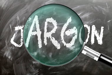 Jargon - learn, study and inspect it. Taking a closer look at jargon. A magnifying glass enlarging word 'jargon' written on a blackboard clipart