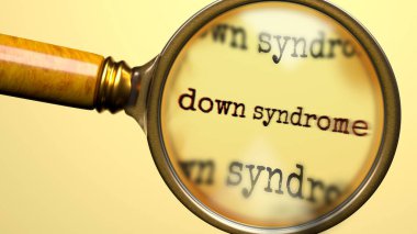 Büyüteç altında Down Sendromu. Down sendromunun tam analizi ve muayenesi. Down sendromuna daha yakından bakıyorum. Down sendromu kavramının incelenmesi