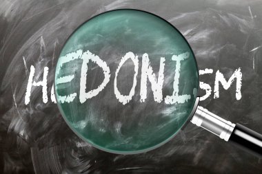 Hedonism - learn, study and inspect it. Taking a closer look at hedonism. A magnifying glass enlarging word 'hedonism' written on a blackboard clipart