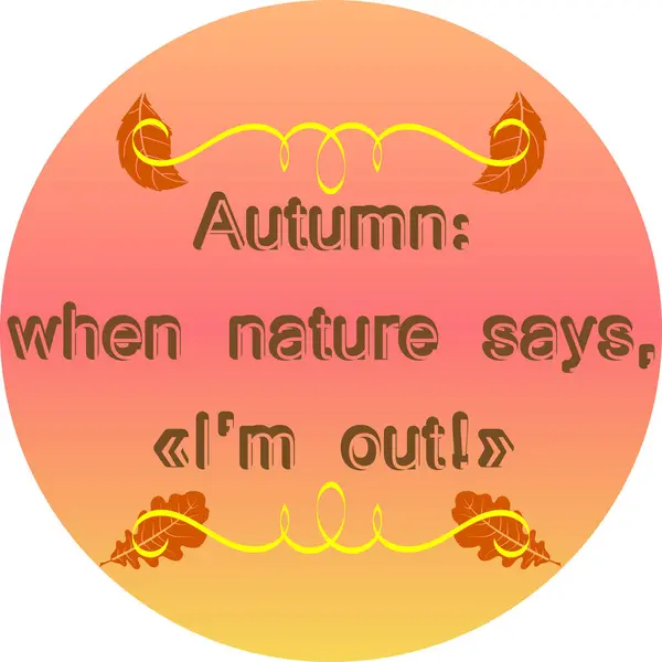 stock vector This vibrant vector illustration captures the essence of autumn with its warm hues and falling leaves. It features an amusing quote that adds a touch of humor to the seasonal change. Perfect for greeting cards, social media posts, or any project that