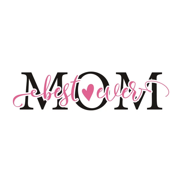Mothers Day Vector lettering, mother day quote-best mom ever label. Holiday design for print, t shirt. Mom emblem isolated on white background.