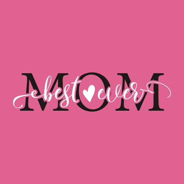Mothers Day Vector lettering, mother day quote-best mom ever label. Holiday design for print, t shirt. Mom emblem.