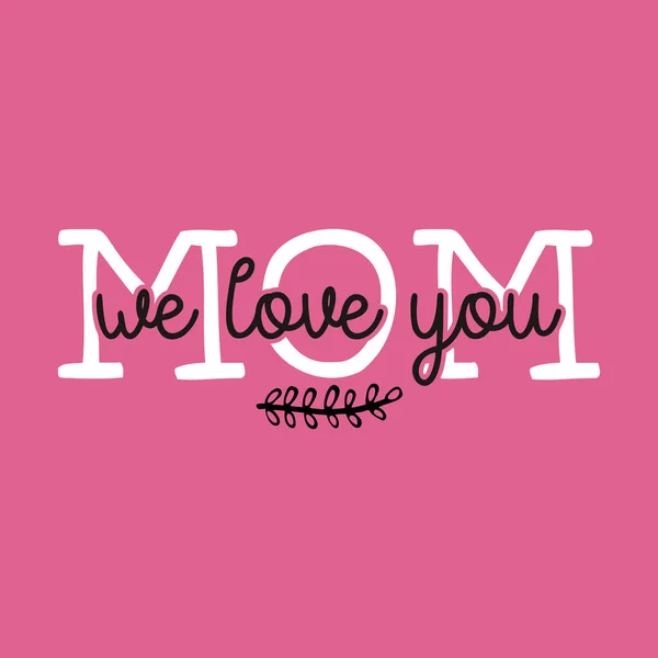 Mothers Day Vector lettering, mother day quote-Mom we love you label. Holiday design for print, t shirt. Mom emblem isolated on pink background.