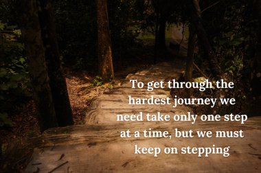 To get through the hardest journey we need take only one step at a time, but we must keep on stepping quote with vintage color with stairs background.