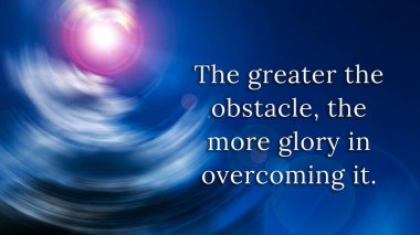 The greater the obstacle, the more glory in overcoming it quote with radial spinning blur background. Motivational concept. clipart