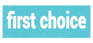 first choice text written on blue grungy stamp sign.