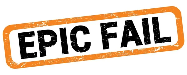 Epic Fail Szöveg Narancssárga Fekete Téglalap Alakú Bélyegzőtáblára Írva — Stock Fotó