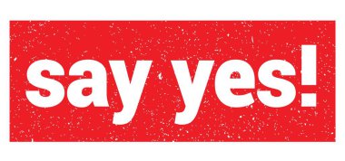 say yes! text written on red grungy stamp sign.