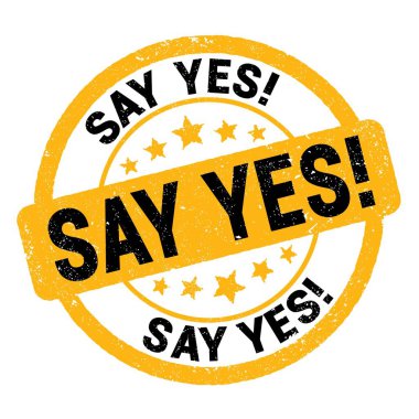 SAY YES! text written on yellow-black grungy stamp sign.